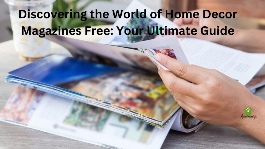 Discovering the World of Home Decor Magazines Free: Your Ultimate Guide