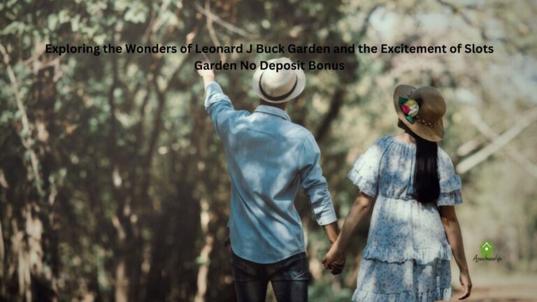 Exploring the Wonders of Leonard J Buck Garden and the Excitement of Slots Garden No Deposit Bonus