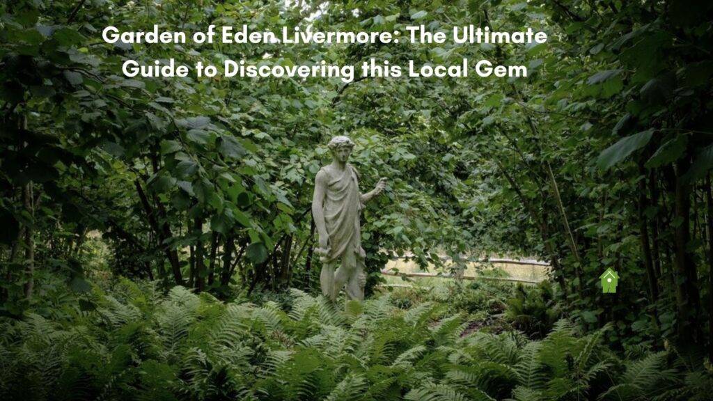 Garden of Eden Livermore: The Ultimate Guide to Discovering this Local Gem