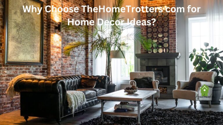 Why Choose TheHomeTrotters com for Home Decor Ideas?