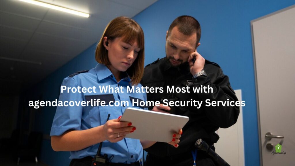 Protect What Matters Most with agendacoverlife.com Home Security Services