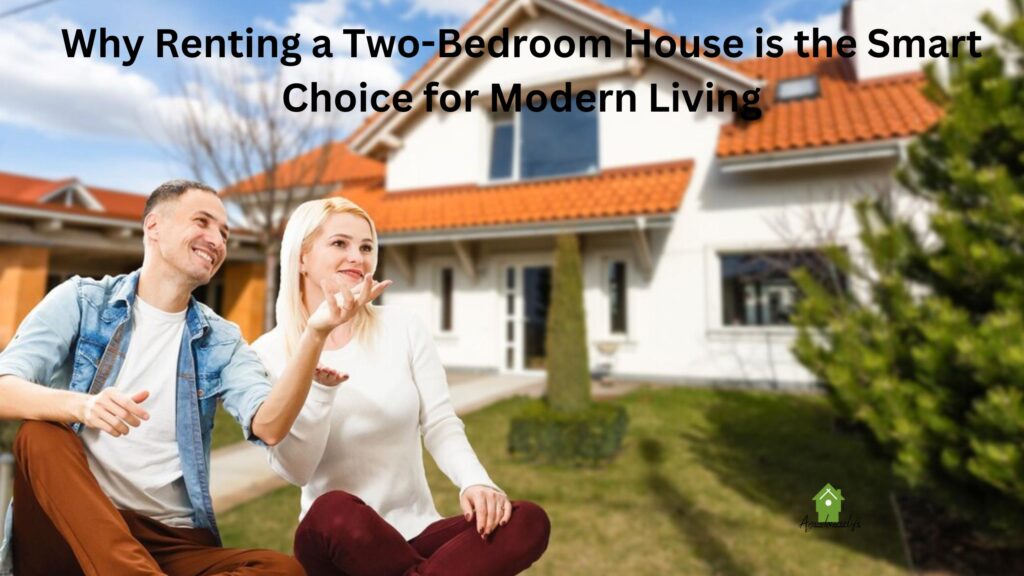 Why Renting a Two-Bedroom House is the Smart Choice for Modern Living