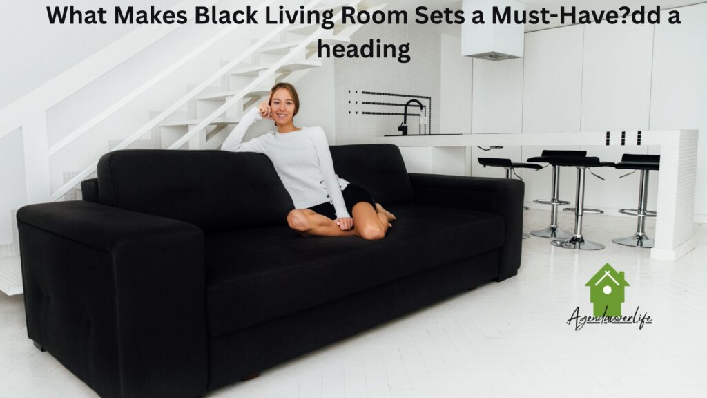 What Makes Black Living Room Sets a Must-Have?