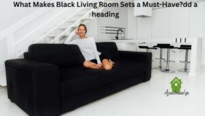 What Makes Black Living Room Sets a Must-Have?