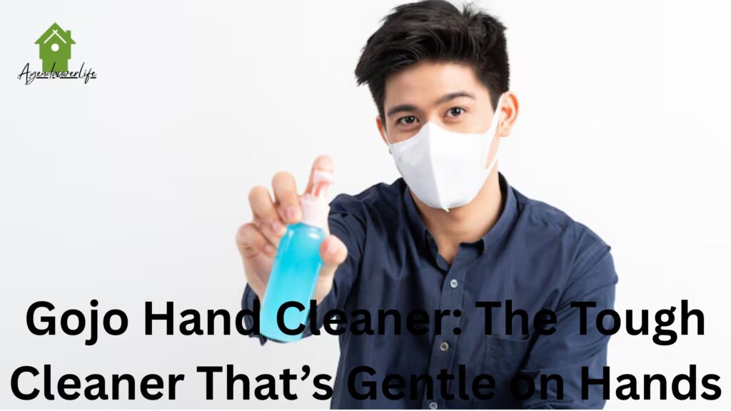 Gojo Hand Cleaner: The Tough Cleaner That’s Gentle on Hands