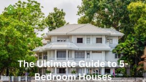 The Ultimate Guide to 5-Bedroom Houses