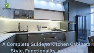 A Complete Guide to Kitchen Cabinets: Style, Functionality, and Trends