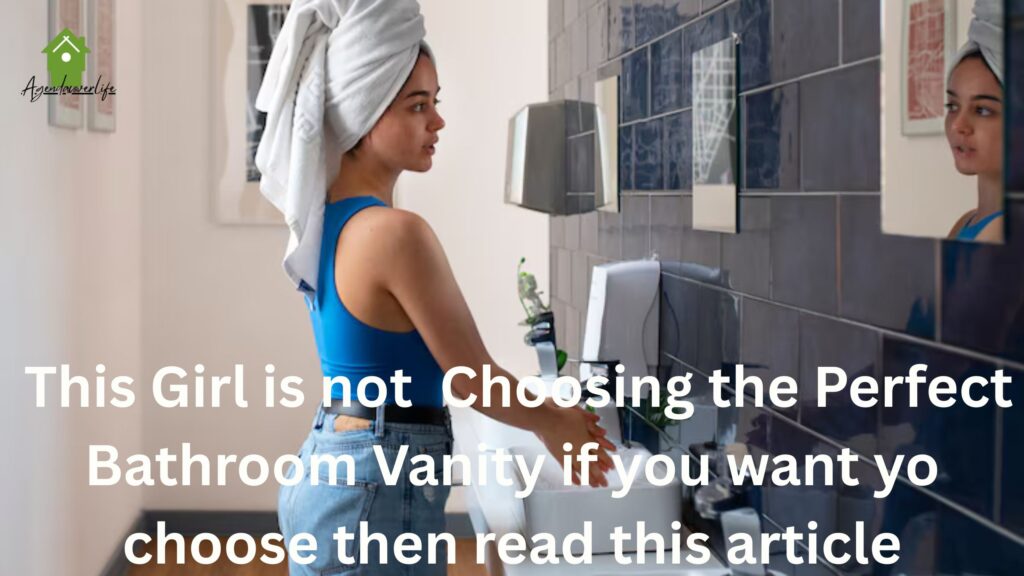 This Girl is not Choosing the Perfect Bathroom Vanity if you want yo choose then read this article
