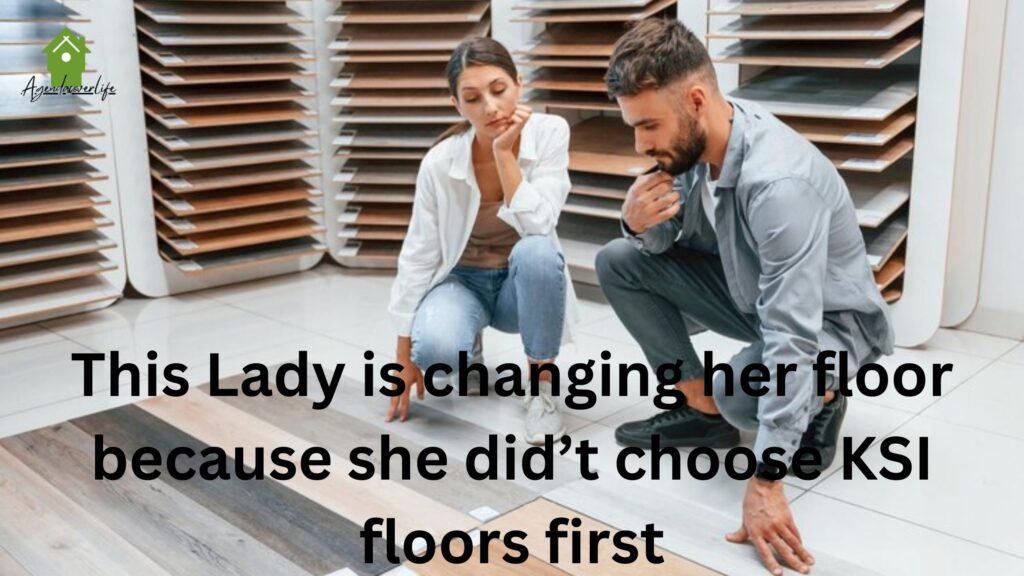 This Lady is changing her floor because she did’t choose KSI floors first