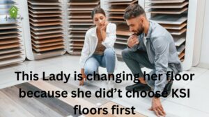 This Lady is changing her floor because she did’t choose KSI floors first