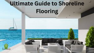 Ultimate Guide to Shoreline Flooring