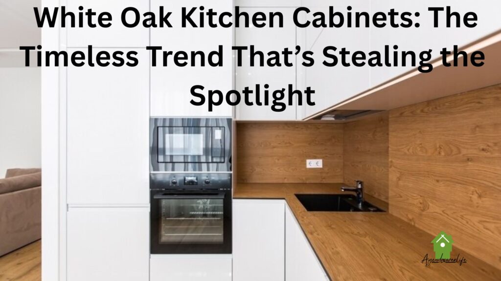 White Oak Kitchen Cabinets: The Timeless Trend That’s Stealing the Spotlight