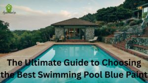 The Ultimate Guide to Choosing the Best Swimming Pool Blue Paint