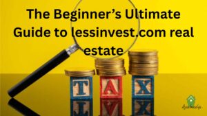 The Beginner’s Ultimate Guide to lessinvest.com real estate